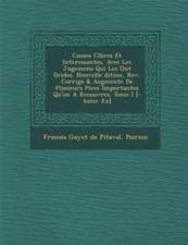 Causes C L Bres Et Interessantes, Avec Les Jugemens Qui Les Ont D Cid Es. Nouvelle Dition, REV, Corrig E & Augment E de Plusieurs Pi Ces Importantes Q