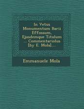 In Vetus Monumentum Barii Effossum, Ejusdemque Titulum ... Commentariolus [By E. Mola]....