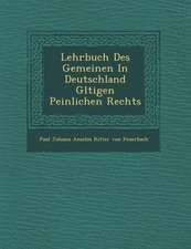 Lehrbuch Des Gemeinen in Deutschland G Ltigen Peinlichen Rechts