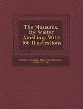 The Museums, by Walter Amelung. with 168 Illustrations