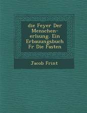 Feyer Der Menschen-Erl Sung. Ein Erbauungsbuch Fur Die Fasten