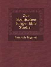 Zur Bosnischen Frage: Eine Studie...