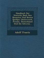 Handbuch Der Statistik Nach Den Neuesten Und Besten Quellen: Oesterreich, Preue︣n, Deutschland Und Die Schweiz...