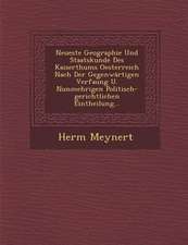 Neueste Geographie Und Staatskunde Des Kaiserthums Oesterreich Nach Der Gegenwärtigen Verfau︣ng U. Nunmehrigen Politisch-gerichtlichen Eintheil