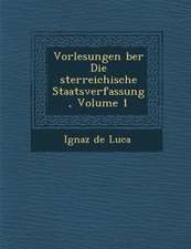 Vorlesungen �ber Die �sterreichische Staatsverfassung, Volume 1