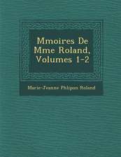 M Moires de Mme Roland, Volumes 1-2