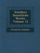 Schillers S Mmtliche Werke, Volume 12