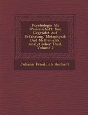 Psychologie ALS Wissenschaft: Neu Gegr Ndet Auf Erfahrung, Metaphysik Und Mathematik. Analytischer Theil, Volume 2