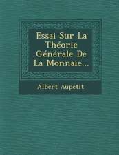 Essai Sur La Theorie Generale de la Monnaie...