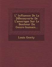 L' Influence de La D Ecouverte de L'Amerique Sur Le Bonheur Du Genre-Humain...