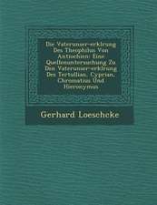 Die Vaterunser-Erkl�rung Des Theophilus Von Antiochien: Eine Quellenuntersuchung Zu Den Vaterunser-Erkl�rung Des Tertullian, Cyprian, Ch