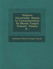 Histoire Universelle, Depuis Le Commencement Du Monde Jusqu'à Présent, Volume 8...