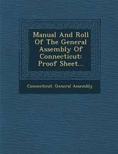 Manual and Roll of the General Assembly of Connecticut: Proof Sheet...