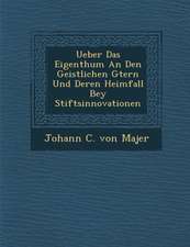 Ueber Das Eigenthum an Den Geistlichen G Tern Und Deren Heimfall Bey Stiftsinnovationen