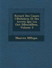 Recueil Des Causes C Ellebres Et Des Arr Ets Qui Les Ont D Ecid Ees, Volume 3