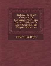 Histoire Du Droit Criminel De L'espagne: Pour Faire Suite � L'histoire Du Droit Criminel Des Peuples Modernes