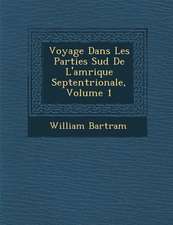 Voyage Dans Les Parties Sud de L'Am Rique Septentrionale, Volume 1