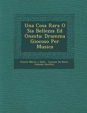 Una Cosa Rara O Sia Bellezza Ed Onesta: Dramma Giocoso Per Musica