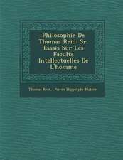 Philosophie De Thomas Reid: S�r. Essais Sur Les Facult�s Intellectuelles De L'homme