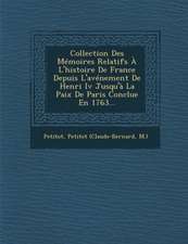 Collection Des Mémoires Relatifs À L'histoire De France Depuis L'avénement De Henri Iv Jusqu'à La Paix De Paris Conclue En 1763...