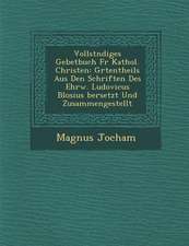 Vollst Ndiges Gebetbuch Fur Kathol. Christen: Gr Tentheils Aus Den Schriften Des Ehrw. Ludovicus Blosius Bersetzt Und Zusammengestellt