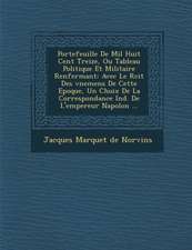 Portefeuille De Mil Huit Cent Treize, Ou Tableau Politique Et Militaire Renfermant: Avec Le R�cit Des �v�nemens De Cette Epoque,