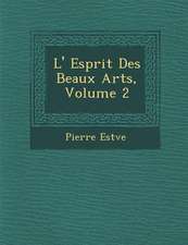 L' Esprit Des Beaux Arts, Volume 2