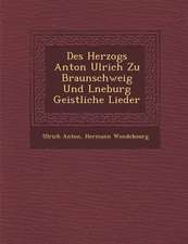 Des Herzogs Anton Ulrich Zu Braunschweig Und L Neburg Geistliche Lieder