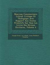 Nouveau Commentaire Litt�ral: Critique Et Th�ologique Avec Rapport Aux Textes Primitifs Sur Tous Les Livres Des Divines Ecritures, Volum