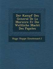 Der Kampf Des General de La Morici Re Fur Die Weltliche Macht Des Papstes