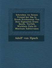 Schreiben an Seinen Freund Ber Das in Druck Erschienene Von Dem Exjesuiten Franz Beuth, Verfat E Werklein Julia Et Montium Subterranea