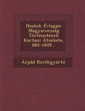 Hazánk Évlapjai: Magyarország Történetének Kortani Átnézete, 884-1849...