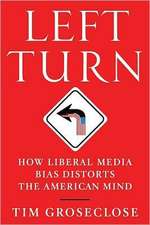 Left Turn: How Liberal Media Bias Distorts the American Mind