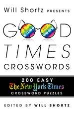 Will Shortz Presents Good Times Crosswords: 200 Easy New York Times Crossword Puzzles