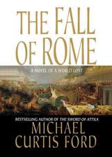 The Fall of Rome: A Novel of a World Lost