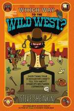 Which Way to the Wild West?: Everything Your Schoolbooks Didn't Tell You about Westward Expansion