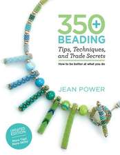 350+ Beading Tips, Techniques, and Trade Secrets: Updated Edition - More Tips! More Skills!