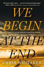 Whitaker, C: We Begin at the End