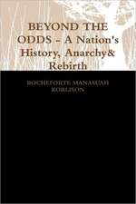 Beyond the Odds - A Nation's History, Anarchy & Rebirth