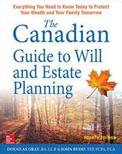 The Canadian Guide to Will and Estate Planning: Everything You Need to Know Today to Protect Your Wealth and Your Family Tomorrow, Fourth Edition