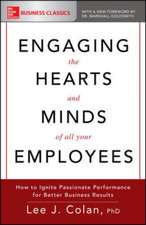 Engaging the Hearts and Minds of All Your Employees: How to Ignite Passionate Performance for Better Business Results