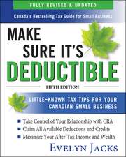 Make Sure It's Deductible: Little-Known Tax Tips for Your Canadian Small Business, Fifth Edition