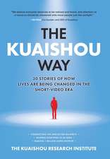 The Kuaishou Way: Thirty Stories of How Lives Are Being Changed in the Short-Video Era