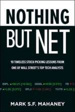 Nothing But Net: 10 Timeless Stock-Picking Lessons from One of Wall Street’s Top Tech Analysts