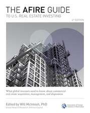 The AFIRE Guide to U.S. Real Estate Investing, Fourth Edition: What Global Investors Need to Know about Commercial Real Estate Acquisition, Management, and Disposition