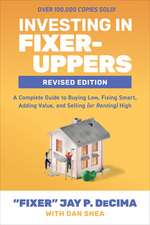 Investing in Fixer-Uppers, Revised Edition: A Complete Guide to Buying Low, Fixing Smart, Adding Value, and Selling (or Renting) High