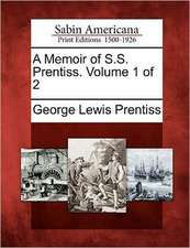 A Memoir of S.S. Prentiss. Volume 1 of 2