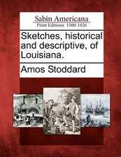 Sketches, Historical and Descriptive, of Louisiana.