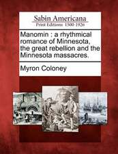 Manomin: A Rhythmical Romance of Minnesota, the Great Rebellion and the Minnesota Massacres.