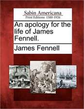 An apology for the life of James Fennell.